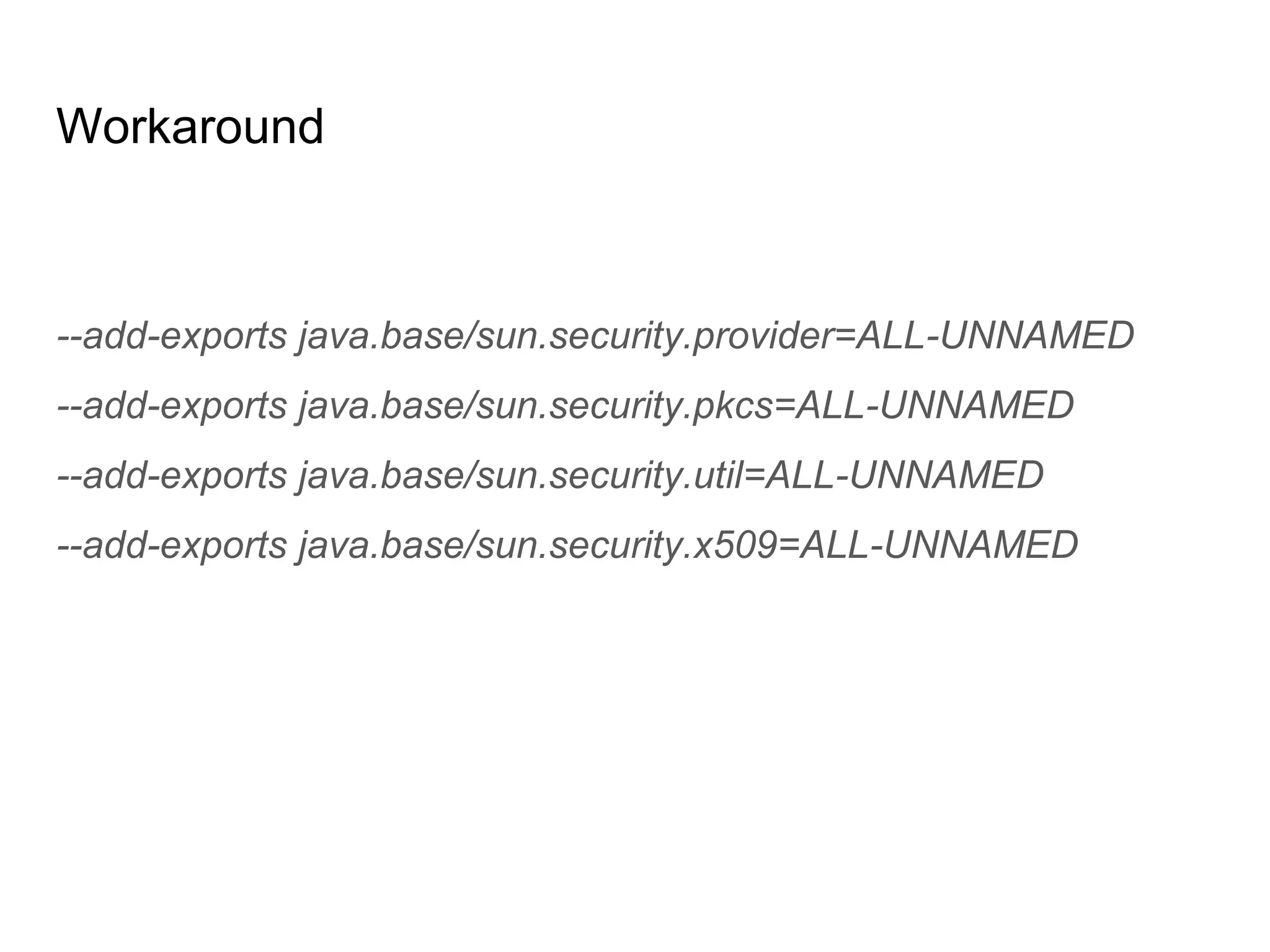 Workaround
--add-exports java.base/sun.security.provider=ALL-UNNAMED
--add-exports java.base/sun.security.pkcs=ALL-UNNAMED
--add-exports java.base/sun.security.util=ALL-UNNAMED
--add-exports java.base/sun.security.x509=ALL-UNNAMED
 