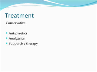 Treatment  Conservative  Antipyretics  Analgesics  Supportive therapy  