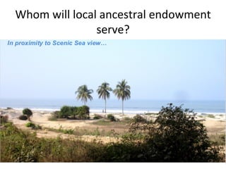 Whom	will	local	ancestral	endowment	
serve?	
 