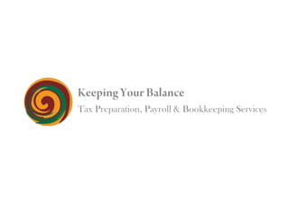 Keeping Your Balance			 Tax Preparation, Payroll & Bookkeeping Services 