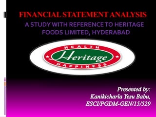 FINANCIALSTATEMENTANALYSIS
A STUDYWITH REFERENCETO HERITAGE
FOODS LIMITED, HYDERABAD
 