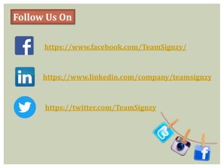 Follow Us On
https://www.facebook.com/TeamSignzy/
https://www.linkedin.com/company/teamsignzy
https://twitter.com/TeamSignzy
 