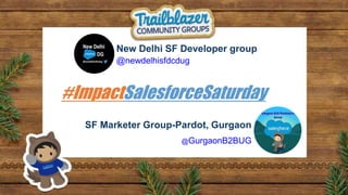 New Delhi SF Developer group
SF Marketer Group-Pardot, Gurgaon
 