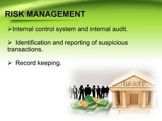 Internal control system and internal audit.
 Identification and reporting of suspicious
transactions.
 Record keeping.
 