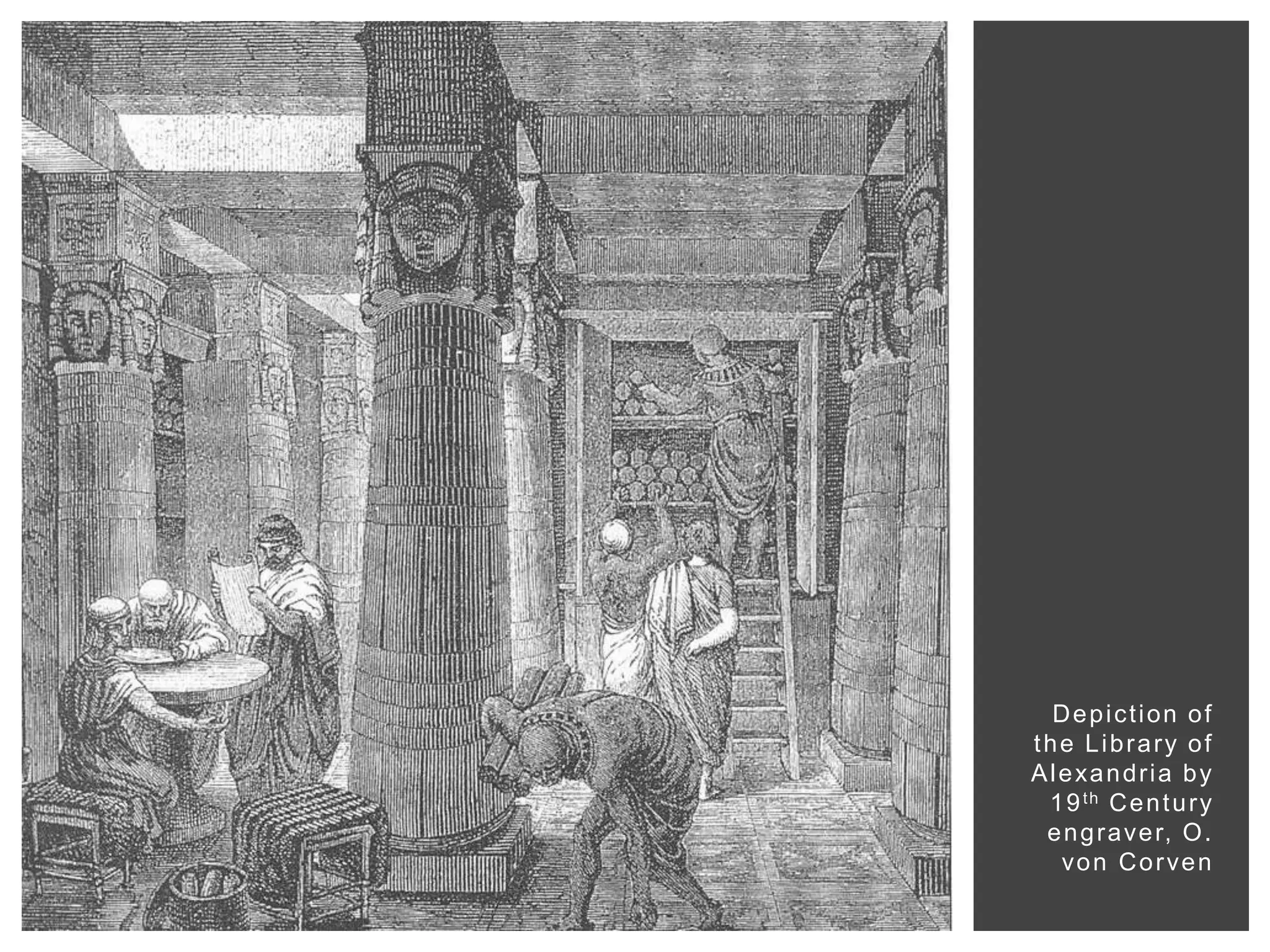 Depiction of
the Library of
A l e xa n d r i a b y
  1 9 th C e n t u r y
 e n g r a ve r, O .
    vo n C o r ve n
 