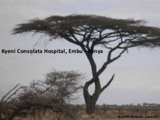 Kyeni Consolata Hospital, Embu - Kenya
Beatriz Meijide, June 2013
 