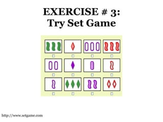 EXERCISE # 3:  Try Set Game  http://www.setgame.com 