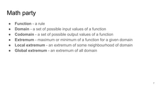Math party
● Function - a rule
● Domain - a set of possible input values of a function
● Codomain - a set of possible outp...