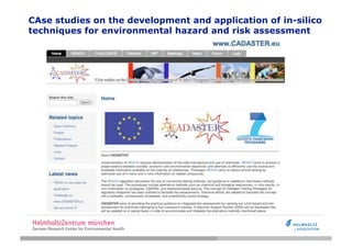CAse studies on the development and application of in-silico
techniques for environmental hazard and risk assessment
 