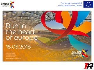 This project in supported
by EU Delegation to Ukraine
Организатор - TOP RUNNERS
 