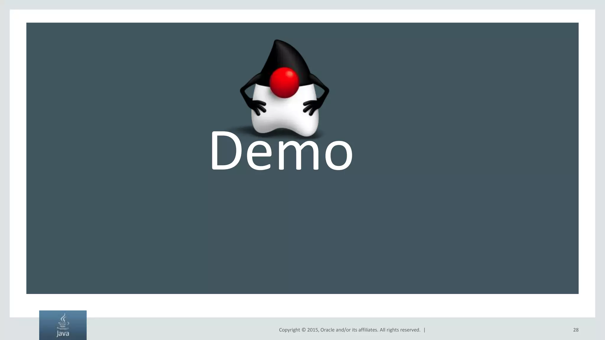 Copyright © 2015, Oracle and/or its affiliates. All rights reserved. | 28 Demo 