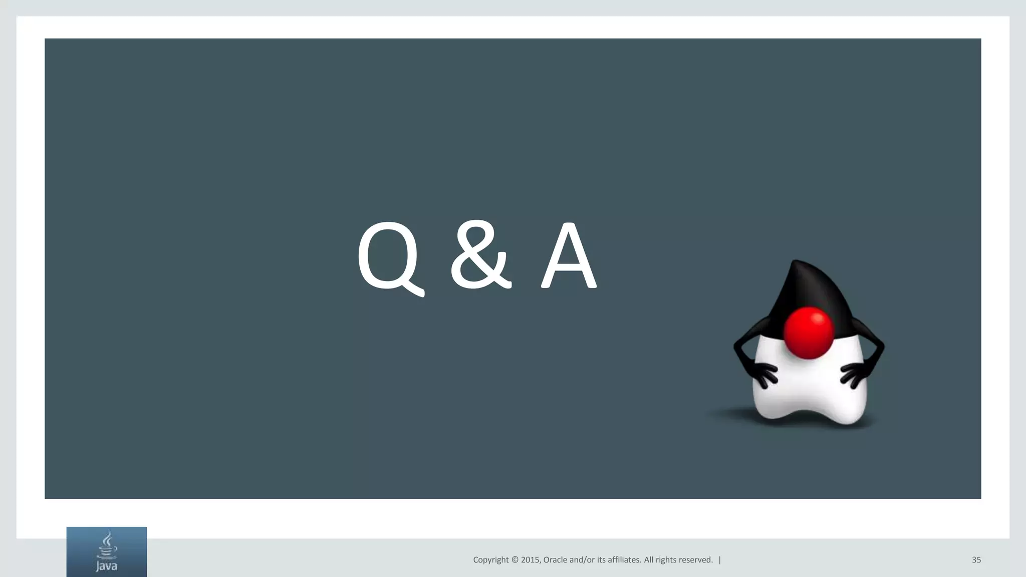 Copyright © 2015, Oracle and/or its affiliates. All rights reserved. | 35 Q & A 