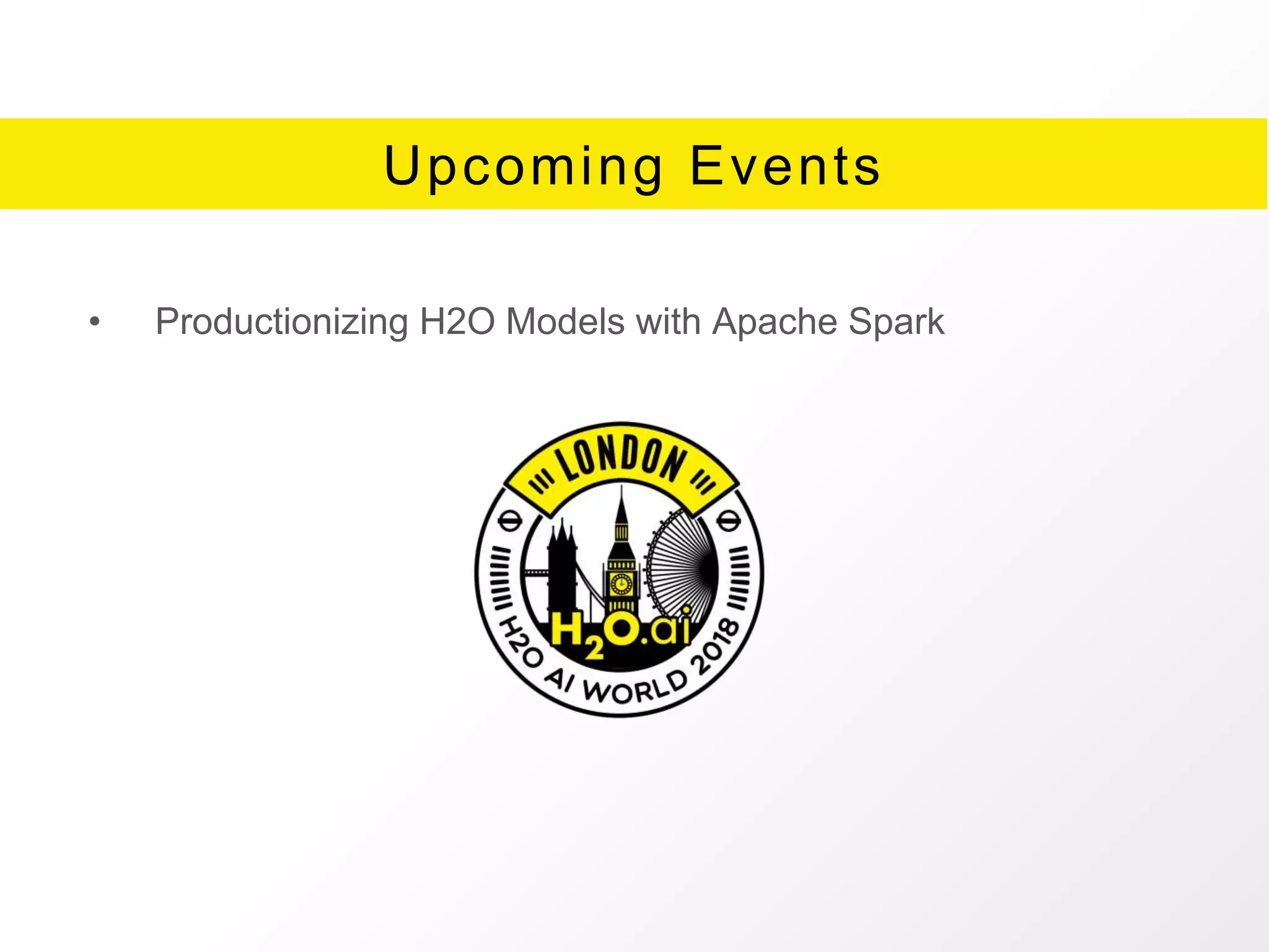 Upcoming Events
• Productionizing H2O Models with Apache Spark
 