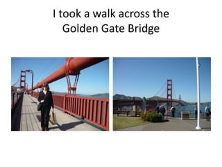 I took a walk across the Golden Gate Bridge