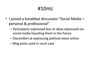 #10ntcI joined a breakfast discussion “Social Media – personal & professional”Participants expressed fear at ideas expressed via social media haunting them in the futureDiscomfort at expressing political views onlineBlog posts used in court case