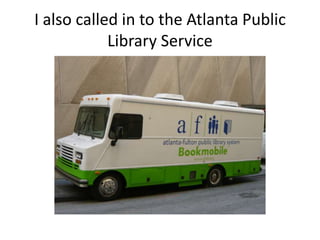 I also called in to the Atlanta Public Library Service