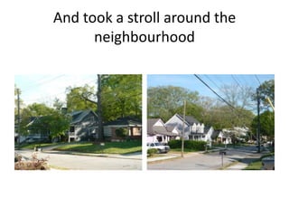 And took a stroll around the neighbourhood