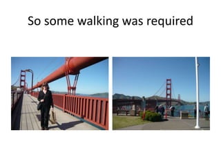 So some walking was required