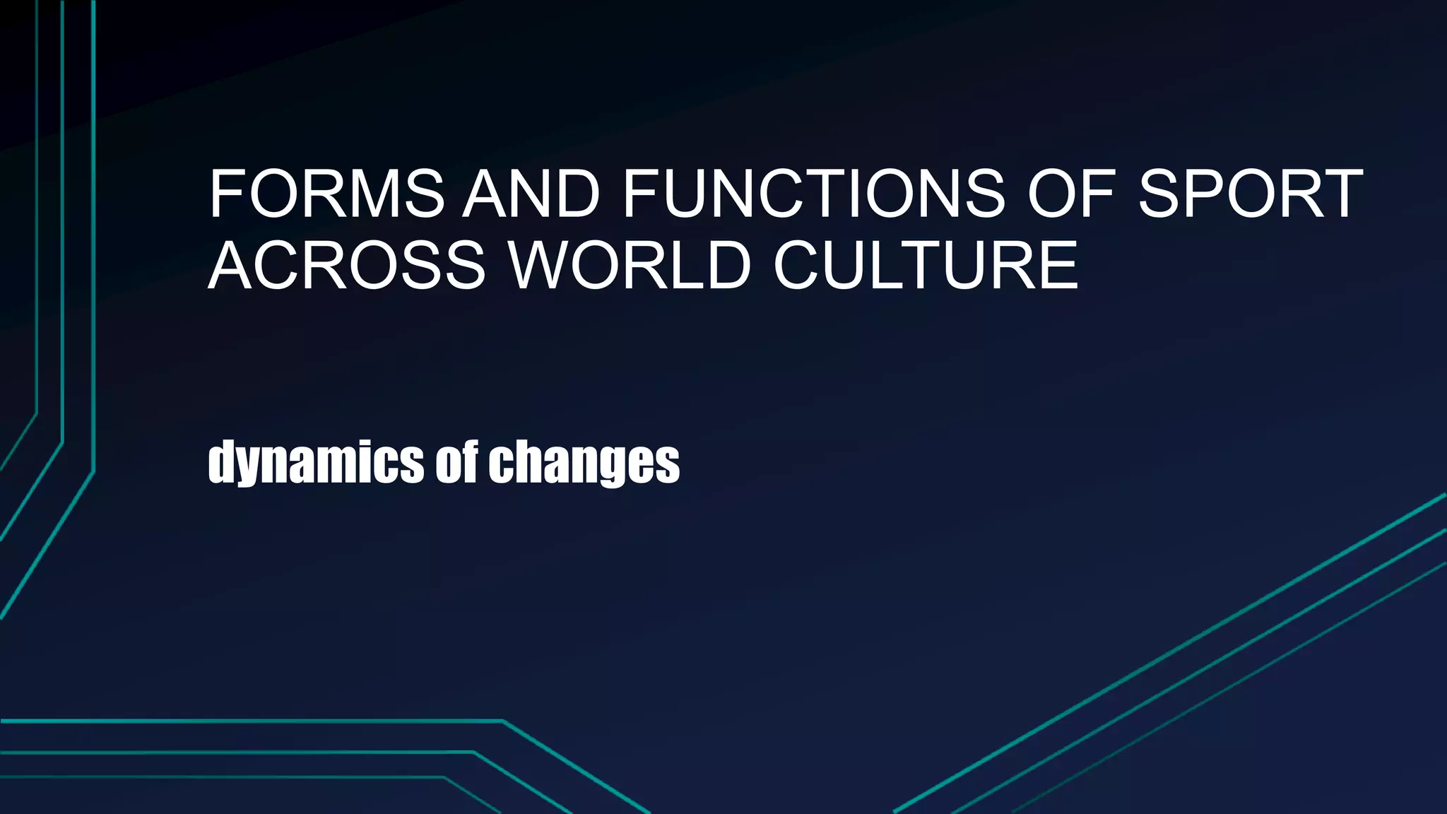 FORMS AND FUNCTIONS OF SPORT ACROSS WORLD CULTURE PPT