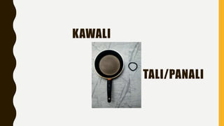 KAWALI
TALI/PANALI