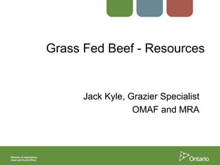 Grass Fed Beef - Resources

Jack Kyle, Grazier Specialist
OMAF and MRA

 