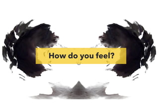 How do you feel?
 
