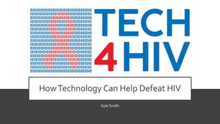 HowTechnology Can Help Defeat HIV
Kyle Smith
 