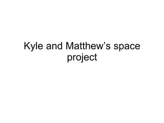 Kyle and Matthew’s space project 