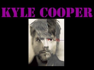 Kyle cooper
 