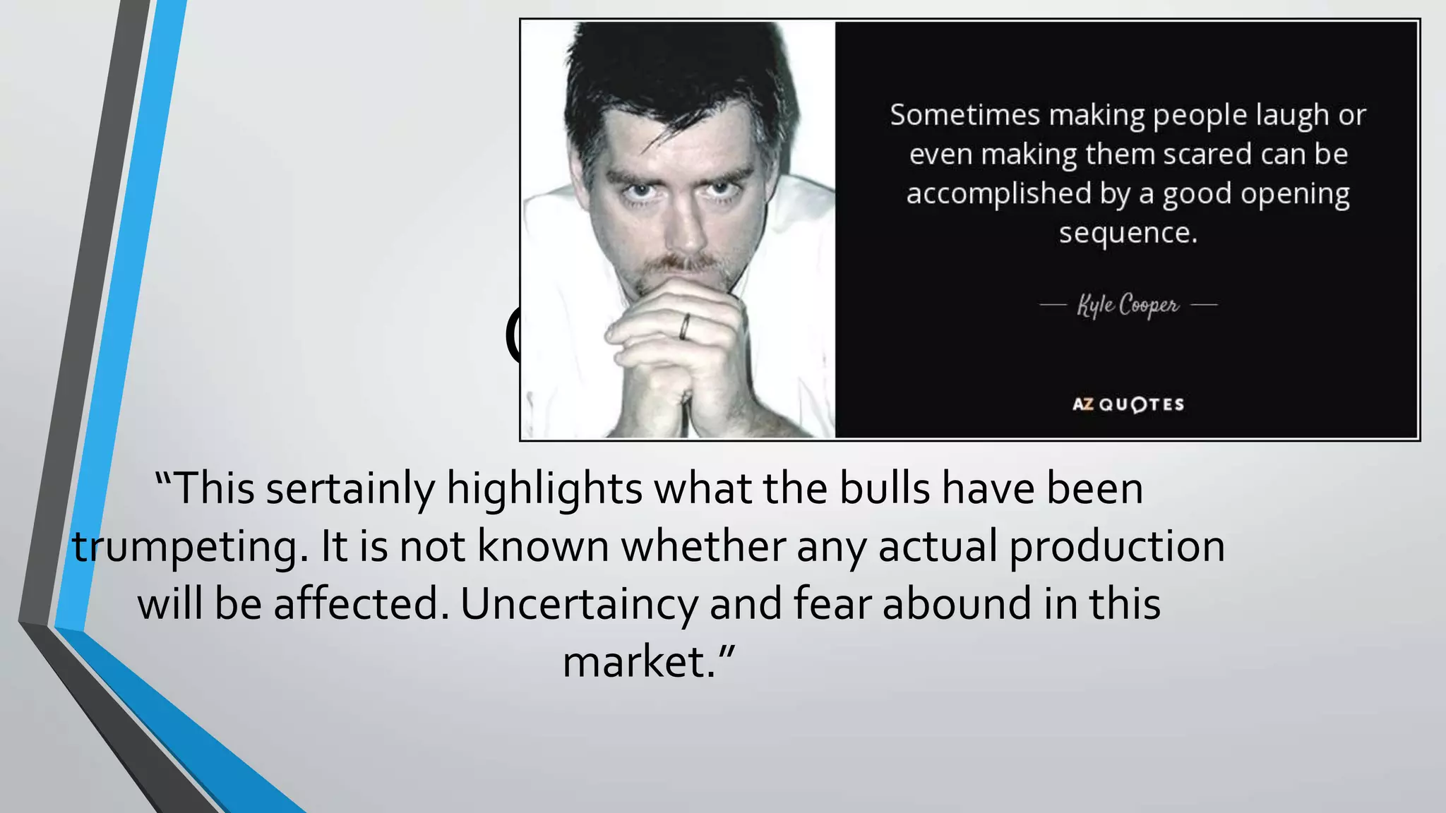 Quotes
“This sertainly highlights what the bulls have been
trumpeting. It is not known whether any actual production
will be affected. Uncertaincy and fear abound in this
market.”
 