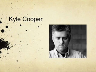 Kyle Cooper
 