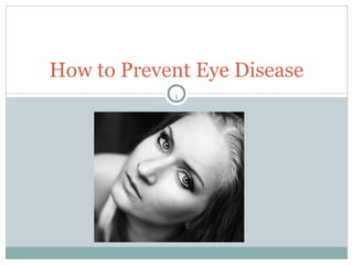 How to Prevent Eye Disease
            1
 