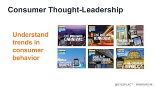 #INBOUND16@KYLEPLACY
Consumer Thought-Leadership
Understand
trends in
consumer
behavior
 