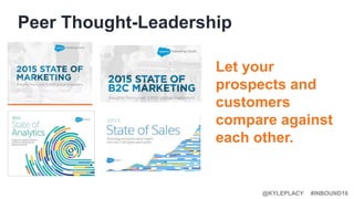 #INBOUND16@KYLEPLACY
Peer Thought-Leadership
Let your
prospects and
customers
compare against
each other.
 