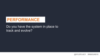 @KYLEPLACY@KYLEPLACY
#INBOUND16@KYLEPLACY
PERFORMANCE TIP #1
Data is life.
 