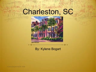 Charleston, SC


                          Jeff Pittman



                                By: Kylene Bogart




Kylene Bogart ACIS 1504
 