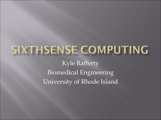 Kyle Rafferty Biomedical Engineering University of Rhode Island 