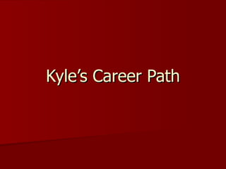 Kyle’s Career Path 