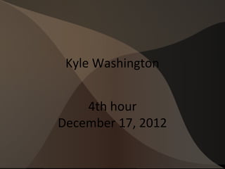 Kyle Washington


    4th hour
December 17, 2012
 