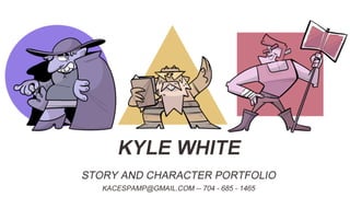 Kyle White Character and Story Portfolio