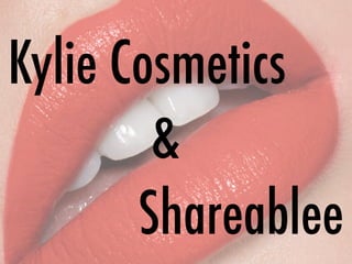 Kylie Cosmetics
&
Shareablee
 