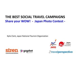THE BEST SOCIAL TRAVEL CAMPAIGNS
Share your WOW! - Japan Photo Contest -



 Kylie Clark, Japan National Tourism Organization
 
