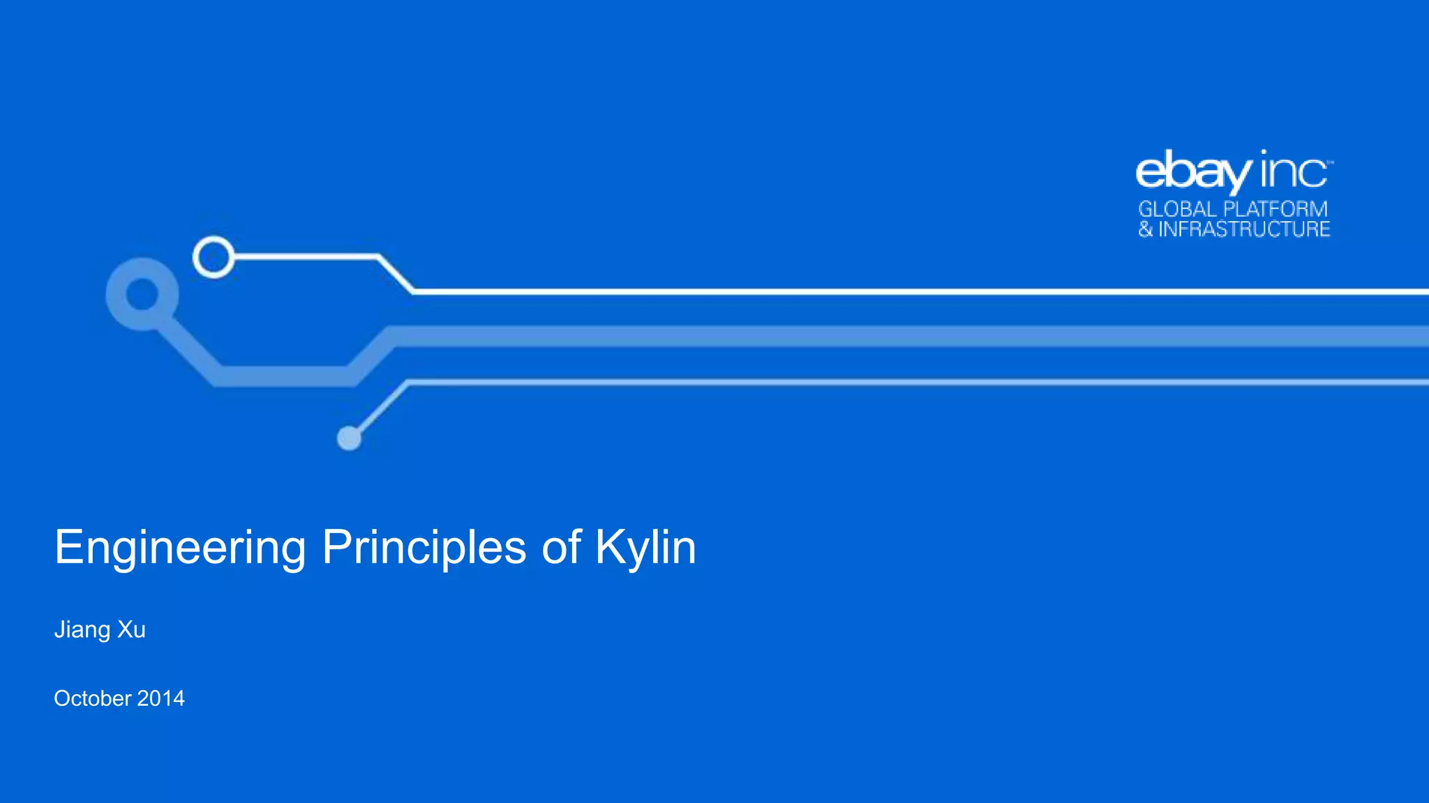 Engineering Principles of Kylin 
October 2014 
1 
Jiang Xu 
 