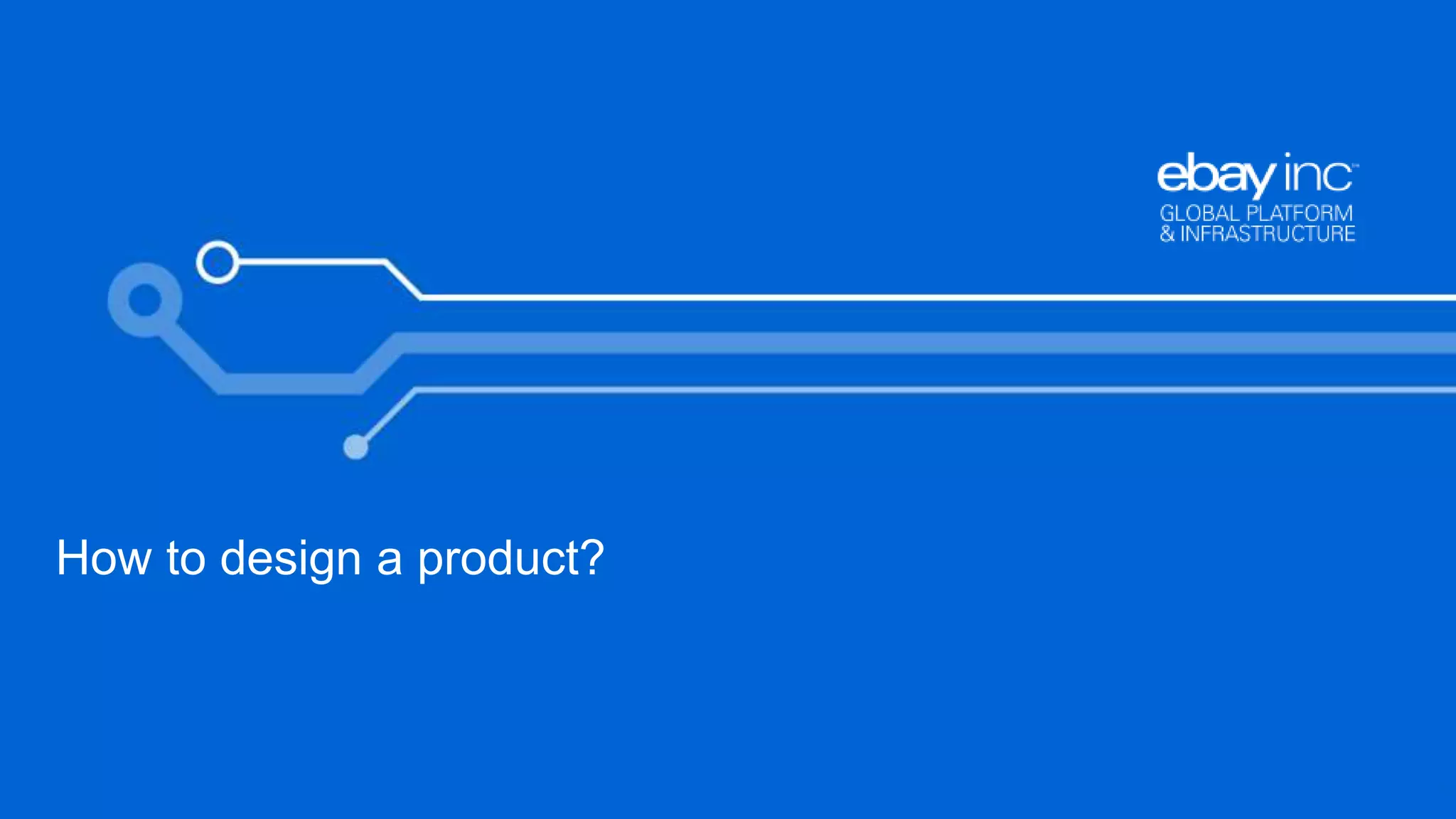 12 
How to design a product? 
 