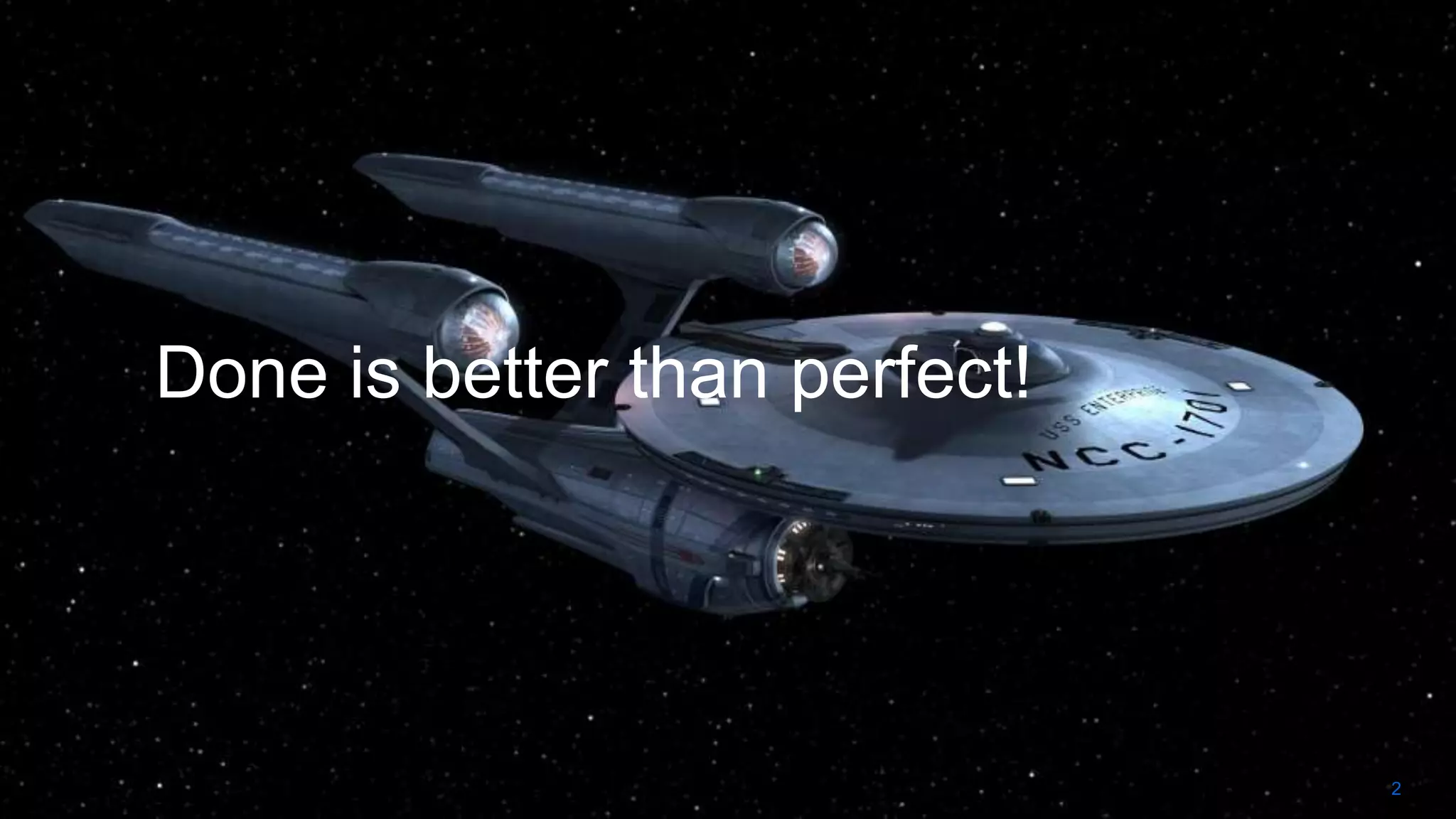 2 
Done is better than perfect! 
 