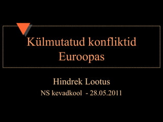 Külmutatud konfliktid Euroopas Hindrek Lootus NS kevadkool  - 28.05.2011 