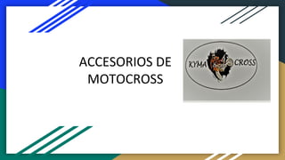 ACCESORIOS DE
MOTOCROSS
 