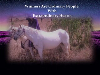 Winners Are Ordinary People
With
Extraordinary Hearts
 