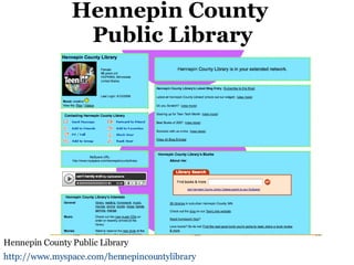 Hennepin County  Public Library Hennepin County Public Library http://www.myspace.com/hennepincountylibrary   