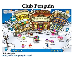Club Penguin Club Penguin http://www.clubpenguin.com/   